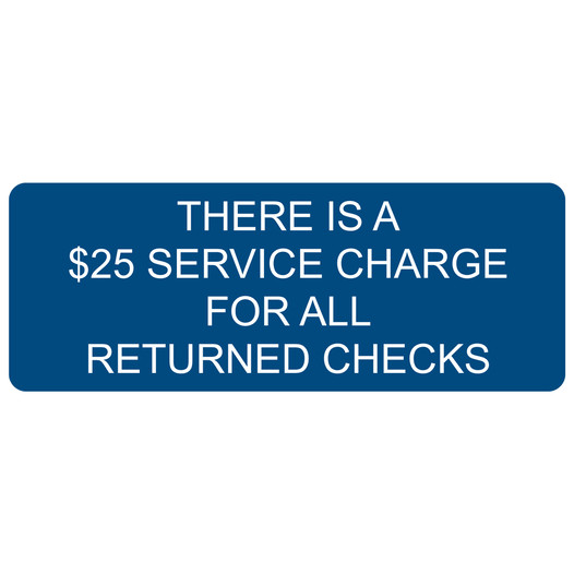 Blue Engraved THERE IS A $25 SERVICE CHARGE FOR ALL RETURNED CHECKS Sign EGRE-18013_White_on_Blue