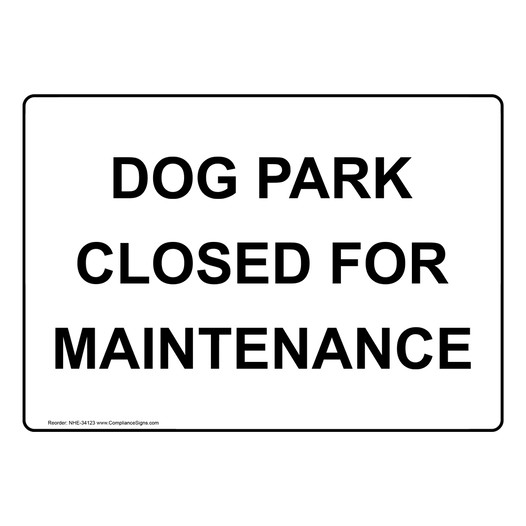 Dog Park Closed For Maintenance Sign NHE-34123