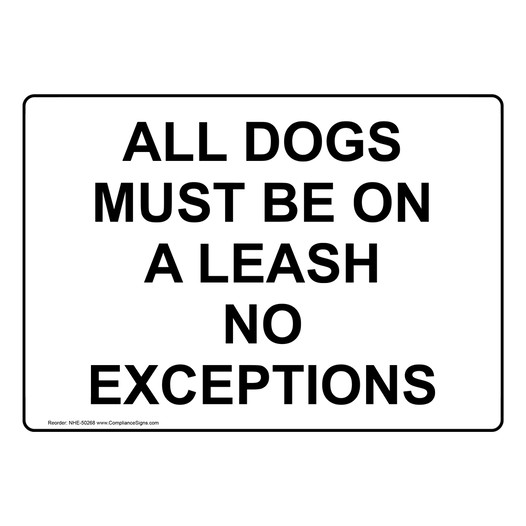 ALL DOGS MUST BE ON A LEASH NO EXCEPTIONS Sign NHE-50268