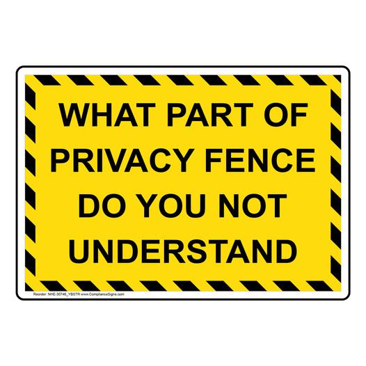 What Part Of Privacy Fence Do You Not Understand Sign NHE-30746_YBSTR