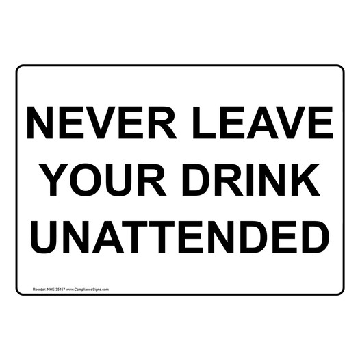 Never Leave Your Drink Unattended Sign NHE-35457