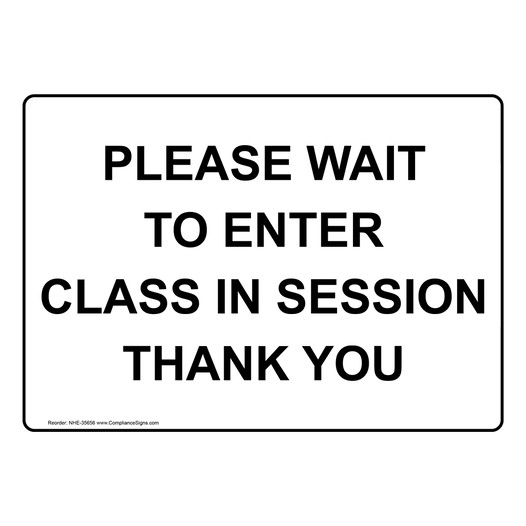 Please Wait To Enter Class In Session Thank You Sign NHE-35656