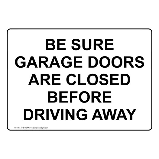 BE SURE GARAGE DOORS ARE CLOSED BEFORE DRIVING AWAY Sign NHE-50277