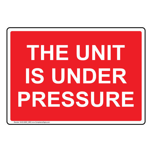Red THE UNIT IS UNDER PRESSURE Sign NHE-50567_RED