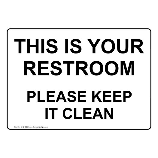 This Is Your Restroom Please Keep It Clean Sign NHE-15856 Restrooms