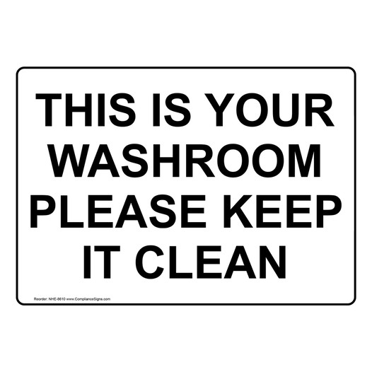 This Is Your Washroom Please Keep It Clean Sign NHE-8610