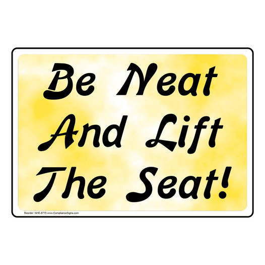 Be Neat And Lift The Seat! Sign NHE-8715