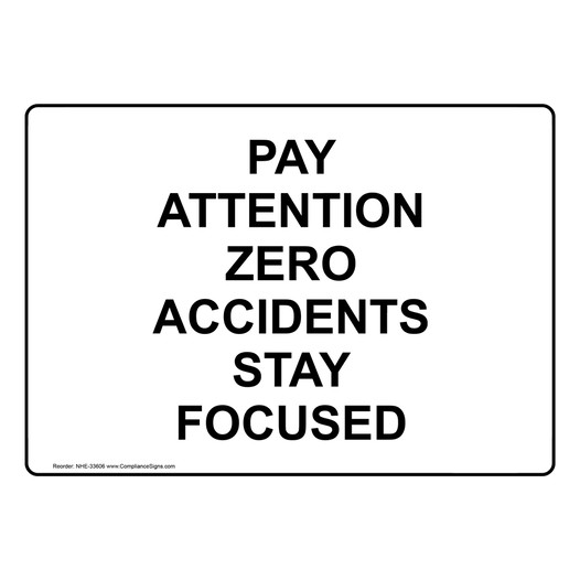 Pay Attention Zero Accidents Stay Focused Sign NHE-33606