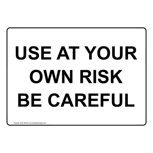 Worksite Safety Awareness Sign Use At Your Own Risk Be Careful