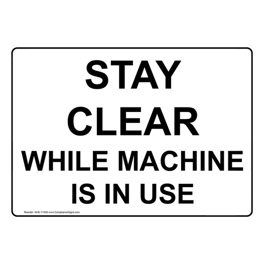 Stay Clear While Machine Is In Use Sign NHE-17459