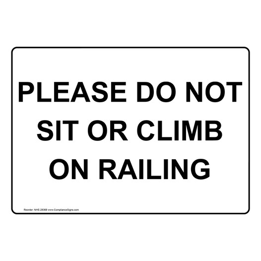 Please Do Not Sit Or Climb On Railing Sign NHE-28368