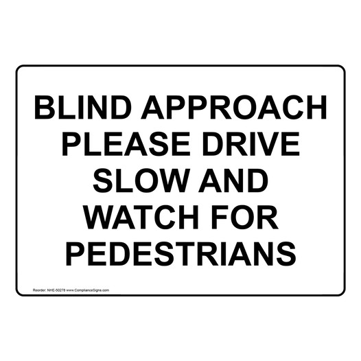 BLIND APPROACH PLEASE DRIVE SLOW AND WATCH Sign NHE-50278