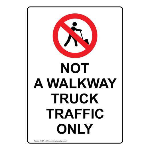 Not A Walkway Truck Traffic Only Sign NHEP-14419