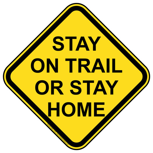 Stay On Trail Or Stay Home Sign NHE-17522