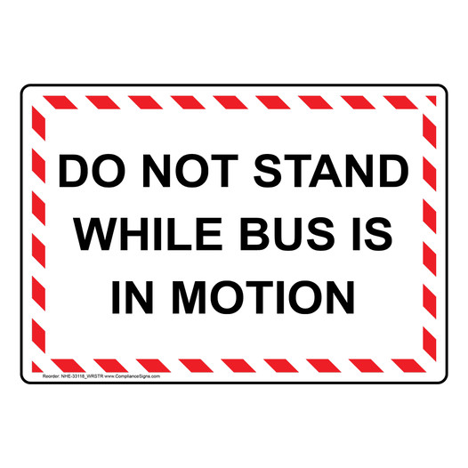 Do Not Stand While Bus Is In Motion Sign NHE-33118_WRSTR