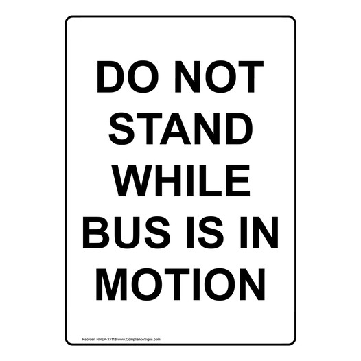 Portrait Do Not Stand While Bus Is In Motion Sign NHEP-33118