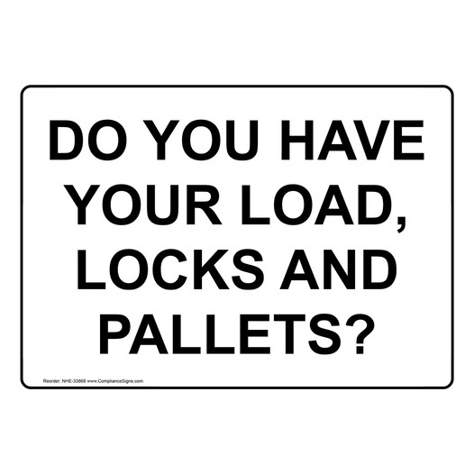 Do You Have Your Load, Locks And Pallets? Sign NHE-33868
