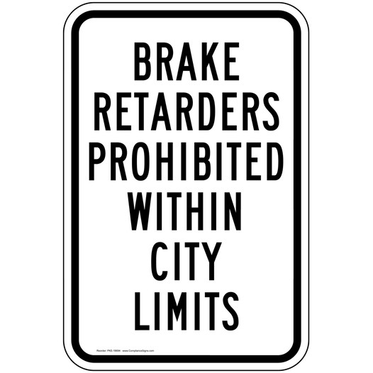 Brake Retarders Prohibited Within City Limits Sign PKE-18694