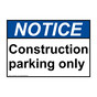 ANSI NOTICE Construction parking only Sign ANE-50077