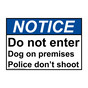 ANSI NOTICE Do not enter Dog on Premises Police Don't Shoot Sign ANE-28445