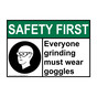 ANSI SAFETY FIRST Everyone Grinding Must Wear Goggles Sign with Symbol ASE-2850