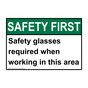 ANSI SAFETY FIRST Safety glasses required when working in this area Sign ASE-50542