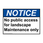 ANSI NOTICE No public access for landscape Maintenance only Sign ANE-37328