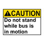 ANSI CAUTION Do not stand while bus is in motion Sign ACE-33118