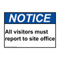 ANSI NOTICE All Visitors Must Report To Site Office Sign ANE-1245