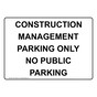 Construction Management Parking Only No Public Parking Sign NHE-27683