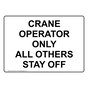 CRANE OPERATOR ONLY ALL OTHERS STAY OFF Sign NHE-50316