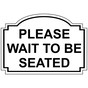 White Engraved PLEASE WAIT TO BE SEATED Sign EGRE-15731_Black_on_White
