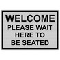Silver Engraved WELCOME PLEASE WAIT HERE TO BE SEATED Sign EGRE-15791_Black_on_Silver