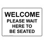 Welcome Please Wait To Be Seated Sign NHE-15671