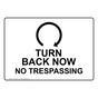 Turn Back Now No Trespassing [Rotate Sign With Symbol NHE-28927