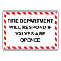 Fire Department Will Respond If Valves Are Opened Sign NHE-31817_WRSTR