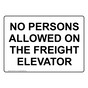 NO PERSONS ALLOWED ON THE FREIGHT ELEVATOR Sign NHE-50137