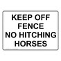 Keep Off Fence No Hitching Horses Sign NHE-17397