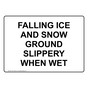 Falling Ice And Snow Ground Slippery When Wet Sign NHE-37624