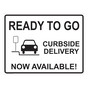 Ready To Go Curbside Now Available! Sign CS628134