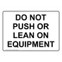 DO NOT PUSH OR LEAN ON EQUIPMENT Sign NHE-50380