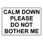 Calm Down Please Do Not Bother Me Sign NHE-33610