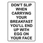 Portrait Don't Slip When Carrying Your Breakfast Sign NHEP-33673