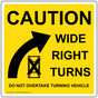 Caution Wide Right Turns Do Not Overtake Turning Vehicle Sign NUCO2-032