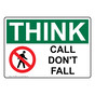 OSHA THINK Call Don't Fall Sign With Symbol OTE-28936