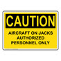 OSHA CAUTION Aircraft On Jacks Authorized Personnel Only Sign OCE-7874
