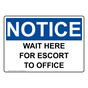 OSHA NOTICE Wait Here For Escort To Office Sign ONE-34981