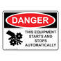 OSHA DANGER Equipment Starts And Stops Automatically Sign With Symbol ODE-6075