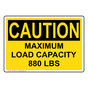 OSHA CAUTION Maximum Load Capacity 880 Lbs Sign OCE-26843