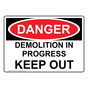 OSHA DANGER Demolition In Progress Keep Out Sign ODE-16442